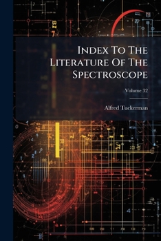 Paperback Index To The Literature Of The Spectroscope; Volume 32 Book