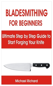 Paperback Bladesmithing for Beginners: Ultimate Step by Step Guide to Start Forging Your Knife Book