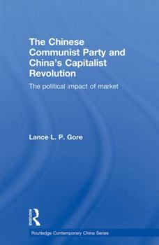 Paperback The Chinese Communist Party and China's Capitalist Revolution: The Political Impact of Market Book