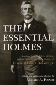 Paperback The Essential Holmes: Selections from the Letters, Speeches, Judicial Opinions, and Other Writings of Oliver Wendell Holmes, Jr. Book