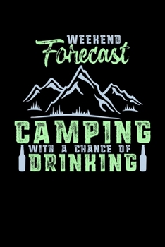 Weekend Forecast Camping With A Chance Of Drinking: Funny Weekend Forecast: Camping with a Chance of Drinking Blank Composition Notebook for Journaling & Writing (120 Lined Pages, 6" x 9")