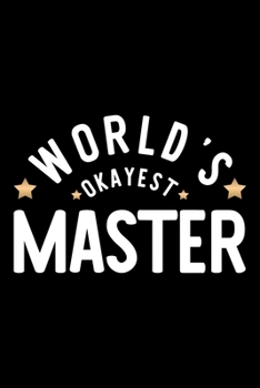 Paperback World's Okayest Master: Nice Notebook for Master - Funny Christmas Gift Idea for Master - Master Journal - 100 pages 6x9 inches Book