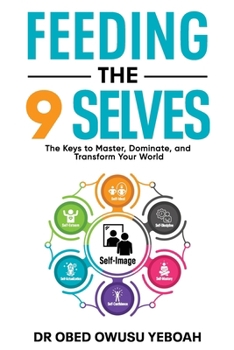 Paperback Feeding the 9 Selves: The Keys to Master, Dominate and Transform Your World Book