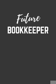 Future Bookkeeper Notebook: Lined Journal (Gift for Aspiring Bookkeeper), 120 Pages, 6 x 9, Matte Finish