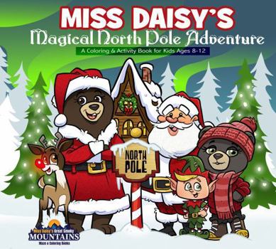 Miss Daisy's Magical North Pole Adventure: A Coloring & Activity Book for Kids Ages 8 -12 (Miss Daisy's Adventure Series)