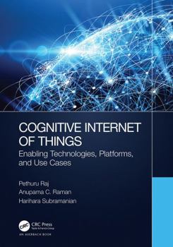 Hardcover Cognitive Internet of Things: Enabling Technologies, Platforms, and Use Cases Book