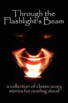 Hardcover Through the Flashlight's Beam: a collection of classic scary stories for reading aloud Book