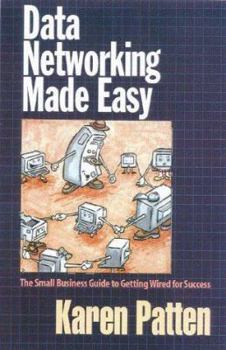 Paperback Data Networking Made Easy: The Small Business Guide to Getting Wired for Success Book