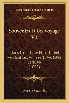 Paperback Souvenirs D'Un Voyage V1: Dans La Tartarie Et Le Thibet Pendant Les Annees 1844, 1845 Et 1846 (1857) [French] Book