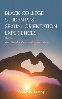 Hardcover Black College Students and Sexual Orientation Experiences: Oral Histories of Maturation and Resilience Book