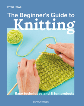 Paperback The Beginner's Guide to Knitting: Easy Techniques and 8 Fun Projects Book