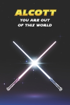 Alcott You Are Out Of This World: Unique Personalised Full Lined Sci-Fi Journal Diary Notebook Gift For A Boy Called Alcott - 100 Pages - Perfect for ... Journal For Home, School College Or Work.