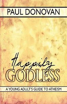 Paperback Happily Godless: A Young Adult's Guide to Atheism Book