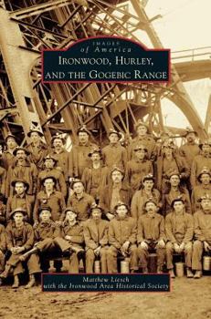 Ironwood, Hurley, and the Gogebic Range (Images of America: Michigan) - Book  of the Images of America: Michigan