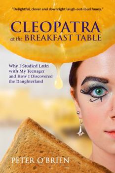 Paperback Cleopatra at the Breakfast Table: Why I Studied Latin with My Teenager and How I Discovered the Daughterland Book