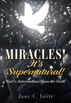 Paperback MIRACLES! It's Supernatural!: "God's Interventions Upon the Earth" Book