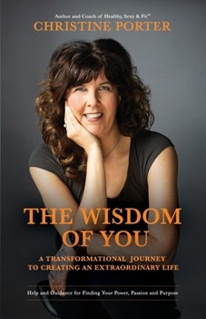 Paperback The Wisdom of You: A Transformational Journey to Creating an Extraordinary Life Book