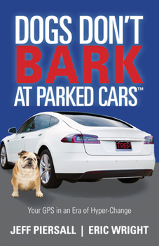 Paperback Dogs Don't Bark at Parked Cars: Your GPS in an Era of Hyper-Change Book