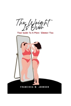 Paperback The Weight Is Over: Your Guide To A Slimmer You Book