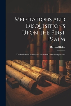 Paperback Meditations and Disquisitions Upon the First Psalm; the Penitential Psalms; and the Seven Consolatory Psalms Book