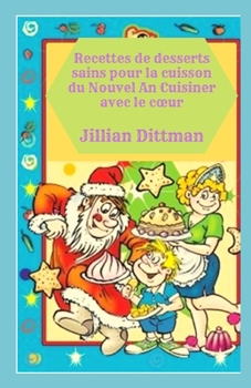 Recettes de desserts sains pour la cuisson du Nouvel An Cuisiner avec le coeur