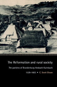 Paperback The Reformation and Rural Society: The Parishes of Brandenburg-Ansbach-Kulmbach, 1528 1603 Book