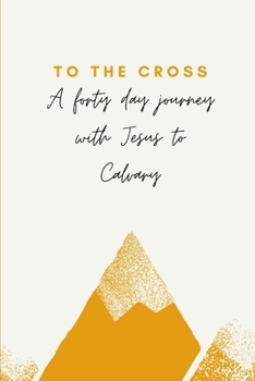 Paperback To The Cross: A forty day journey with Jesus to Calvary Book