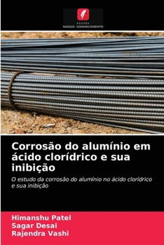 Corrosão do alumínio em ácido clorídrico e sua inibição: O estudo da corrosão do alumínio no ácido clorídrico e sua inibição