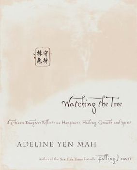 Hardcover Watching the Tree: A Chinese Daughter Reflects on Happiness, Tradition and Spiritual Wisdom Book