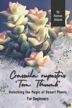 Paperback Crassula rupestris 'Tom Thumb': Unlocking the Magic of Desert Plants, For Beginners Book