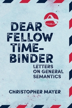 Paperback Dear Fellow Time-Binder: Letters on General Semantics Book