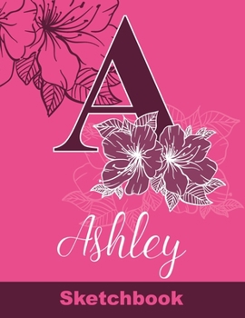 Paperback Ashley Sketchbook: Letter A Initial Monogram Personalized First Name Sketch Book for Drawing, Sketching, Journaling, Doodling and Making Book