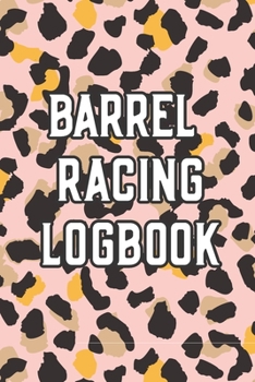 Paperback Barrel Racing Logbook: Barrel Racer Tracker - Horse Lovers Log Book - Pole Bending Diary for Rodeo Cowgirls Book