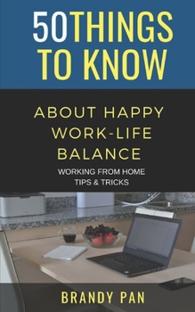 Paperback 50 Things to Know About Having a Work-Life Balance: Working From Home Tips & Tricks Book