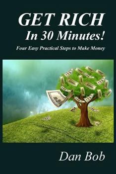 Paperback GET RICH In 30 Minutes: Four Easy Practical Steps to Make Money Book