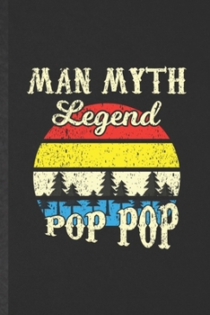 Paperback Man Myth Legend Pop Pop: Funny Blank Lined Notebook/ Journal For Father Mother, Husband Wife Grandparent, Inspirational Saying Unique Special B Book