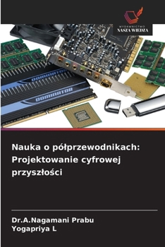 Nauka o pólprzewodnikach: Projektowanie cyfrowej przyszlosci (Polish Edition)