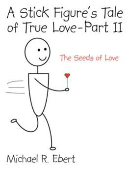Paperback A Stick Figure's Tale of True Love - Part 2 (the Seeds of Love) Book