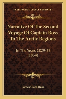 Paperback Narrative Of The Second Voyage Of Captain Ross To The Arctic Regions: In The Years 1829-33 (1834) Book