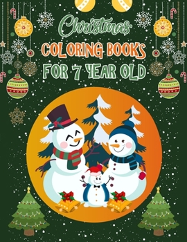 Christmas Coloring Books For 7 Year Old: Christmas Coloring Books For Adults, Christmas Coloring Books For 7 Year Old. 50 Story Paper Pages. 8.5"x 11" in Cover.