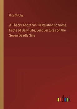 Paperback A Theory About Sin. In Relation to Some Facts of Daily Life, Lent Lectures on the Seven Deadly Sins Book