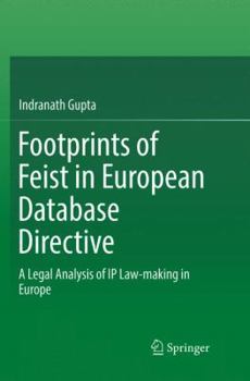 Paperback Footprints of Feist in European Database Directive: A Legal Analysis of IP Law-Making in Europe Book