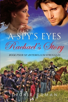 A Spy's Eyes: Rachael's Story - Book #4 of the Antebellum Struggles