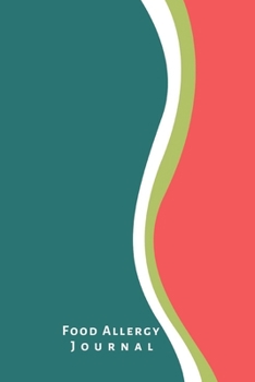Food Allergy Journal: Symptom tracker log diary for kids, toddlers, teens, women and men to discover food intolerance, sensitivity, allergies and triggers.