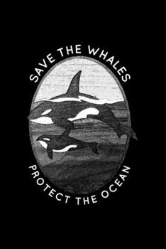 Save The Whales protect the ocean: Save The Whales Orca Killer Whale Sea Panda Journal/Notebook Blank Lined Ruled 6X9 100 Pages