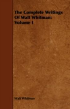 Paperback The Complete Writings Of Walt Whitman: Volume I Book