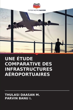 Une Étude Comparative Des Infrastructures Aéroportuaires (French Edition)