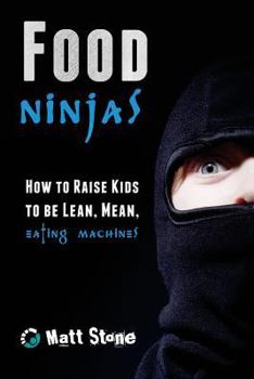 Paperback Food Ninjas: How to Raise Kids to Be Lean, Mean, Eating Machines Book