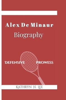 Paperback Alex De Minaur Biography: Defensive Prowess Book
