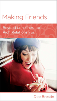 Making Friends: Beyond Loneliness to Rich Relationships